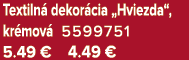 Textiln dekor cia „Hviezda“, kr mov  5599751 5.49 € 4.49 €