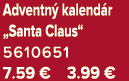 Adventn kalend r „Santa Claus“ 5610651 7.59 € 3.99 €