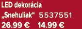 LED dekor cia „Snehuliak“ 5537551 26.99 € 14.99 €