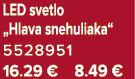 LED svetlo „Hlava snehuliaka“ 5528951 16.29 € 8.49 €