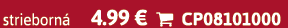 strieborn 4.99 €  CP08101000
