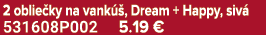 2 oblie ky na vank , Dream + Happy, siv  531608P002 5.19 €
