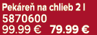 Pek re na chlieb 2 l 5870600 99.99 € 79.99 €