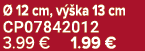 12 cm, v  ka 13 cm CP07842012 3.99 € 1.99 €