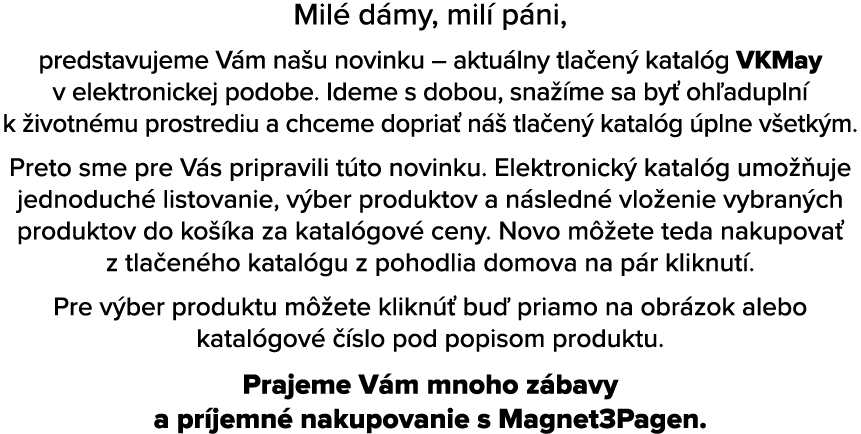 Mil d my, mil  p ni, predstavujeme V m na u novinku – aktu lny tla en  katal g VKMay v elektronickej podobe. Ideme s...