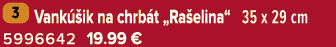 ￼ Vank ik na chrb t „Ra elina“ 35 x 29 cm 5996642 19.99﻿﻿ €