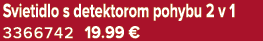 Svietidlo s detektorom pohybu 2 v 1 3366742 19.99﻿﻿ € 