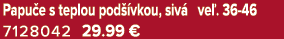Papu e s teplou pod vkou, siv  ve . 36 46 7128042 29.99 €