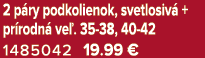 2 p ry podkolienok, svetlosiv + pr rodn  ve . 35 38, 40 42 1485042 19.99 € 