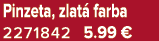 Pinzeta, zlat farba 2271842 5.99 €