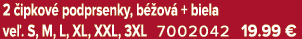 2 ipkov  podprsenky, b  ov  + biela ve . S, M, L, XL, XXL, 3XL 7002042 19.99 €