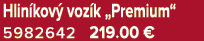 Hlin kov voz k „Premium“ 5982642 219.00 €