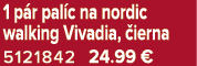 1 p r pal c na nordic walking Vivadia, ierna 5121842 24.99﻿﻿ €