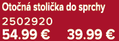 Oto n stoli ka do sprchy 2502920 54.99 € 39.99 €