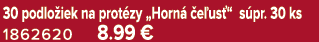 30 podlo iek na prot zy „Horn  e us “ s pr. 30 ks 1862620 8.99 €