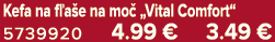 Kefa na f a e na mo „Vital Comfort“ 5739920 4.99 € 3.49 €