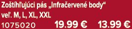 Zo t h uj ci p s „Infra erven body“ ve . M, L, XL, XXL 1075020 19.99 € 13.99 €