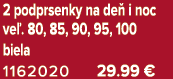 2 podprsenky na de i noc ve . 80, 85, 90, 95, 100 biela 1162020 29.99 €