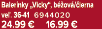 Baler nky „Vicky“, b ov / ierna ve . 36 41 6944020 24.99 € 16.99 €
