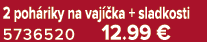 2 poh riky na vaj ka + sladkosti 5736520 12.99 €