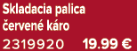 Skladacia palica erven  k ro 2319920 19.99 €