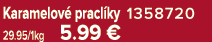 Karamelov pracl ky 1358720 29.95/1kg 5.99 €