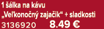 1  lka na k vu „Ve kono n  zaja ik“ + sladkosti 3136920 8.49 €