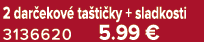 2 dar ekov ta ti ky + sladkosti 3136620 5.99 €