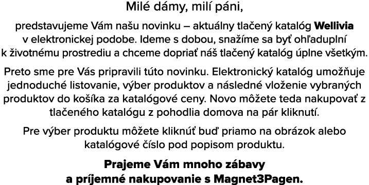 Mil d my, mil  p ni, predstavujeme V m na u novinku – aktu lny tla en  katal g Wellivia v elektronickej podobe. Idem...