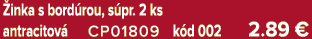  inka s bord rou, s pr. 2 ks antracitov CP01809 k d 002 2.89 €