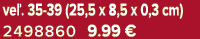 ve . 35 39 (25,5 x 8,5 x 0,3 cm) 2498860 9.99 €