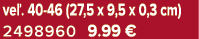 ve . 40 46 (27,5 x 9,5 x 0,3 cm) 2498960 9.99 €