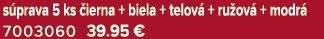 s prava 5 ks ierna + biela + telov  + ru ov  + modr  7003060 39.95 €