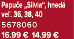 Papu e „Silvia“, hned ve . 36, 38, 40 5678060 16.99 € 14.99 €