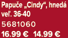 Papu e „Cindy“, hned ve . 36 40 5681060 16.99 € 14.99 €