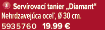￼ Serv rovac tanier „Diamant“ Nehrdzavej ca oce ,   30 cm. 5935760 19.99 €