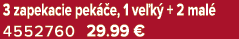 3 zapekacie pek e, 1 ve k  + 2 mal  4552760 29.99 €