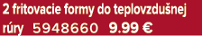 2 fritovacie formy do teplovzdu nej r ry 5948660 9.99 €