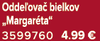 Odde ova bielkov „Margar ta“ 3599760 4.99 €