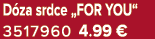 D za srdce „FOR YOU“ 3517960 4.99 €