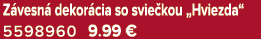Z vesn dekor cia so svie kou „Hviezda“ 5598960 9.99 €