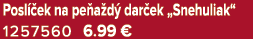 Posl ek na pe a d  dar ek „Snehuliak“ 1257560 6.99 €