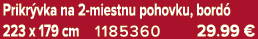 Prikr vka na 2 miestnu pohovku, bord 223 x 179 cm 1185360 29.99 €