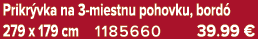 Prikr vka na 3 miestnu pohovku, bord 279 x 179 cm 1185660 39.99 €