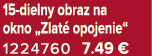 15 dielny obraz na okno „Zlat opojenie“ 1224760 7.49 €