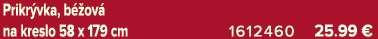 Prikr vka, b ov  na kreslo 58 x 179 cm 1612460 25.99 €