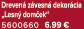 Dreven z vesn  dekor cia „Lesn  dom ek“ 5600660 6.99 €