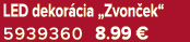 LED dekor cia „Zvon ek“ 5939360 8.99 €