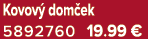 Kovov dom ek 5892760 19.99 €