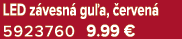 LED z vesn gu a,  erven  5923760 9.99 €